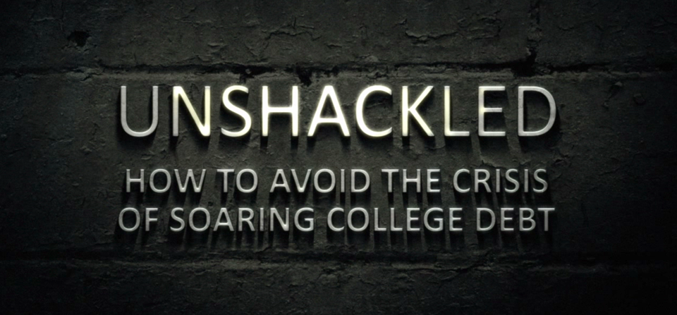 Unshackled: How To Avoid The Crisis of Soaring College Debt